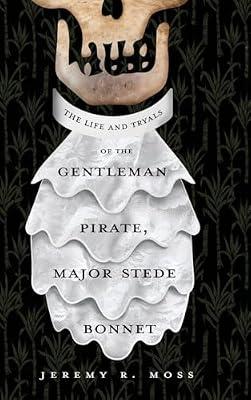 The Life and Tryals of the Gentleman Pirate, Major Stede Bonnet by Moss, Jeremy R | Hardcover | Maritime History
