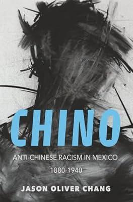 Chino: Anti-Chinese Racism in Mexico, 1880-1940 (Asian American Experience) by Chang, Jason Oliver | Paperback | History Of The Americas