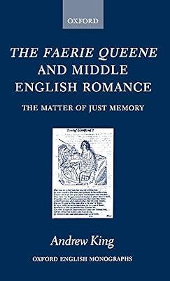 The Faerie Queene and Middle English Romance: The Matter of Just Memory (Oxford English Monographs) by King, Andrew | Hardcover | Literary Studies: C 1500 To C 1800
