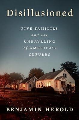 Disillusioned: Five Families and the Unraveling of America's Suburbs by Herold, Benjamin | Hardcover | Political Science