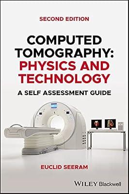 COMPUTED TOMOGRAPHY - PHYSICS AND TECHNOLOGY. A SELF-ASSESSMENT GUIDE, SECOND EDITION by Seeram, Euclid, Ph.D. | Paperback | Medical