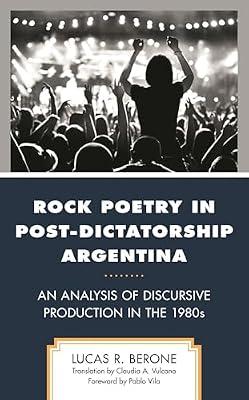 Rock Poetry in Post-Dictatorship Argentina: An Analysis of Discursive Production in the 1980s (Music, Culture, and Identity in Latin America) by Berone, Lucas R. | Hardcover | Popular Culture