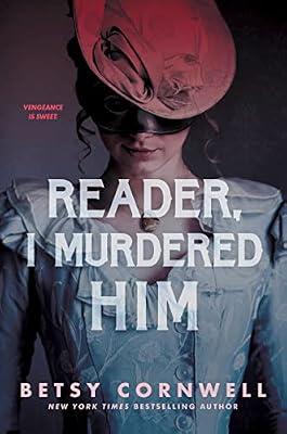 Reader, I Murdered Him: Chronicles of the Wolf Queen Book One: A Gothic YA Thriller of Victorian Revenge and Queer Romance by Cornwell, Betsy | Hardcover | Young Adult Fiction