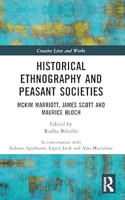 Historical Ethnography and Peasant Societies: Mckim Marriott, James Scott and Maurice Bloch (Creative Lives and Works) by MacFarlane, Alan | Paperback | Social Science