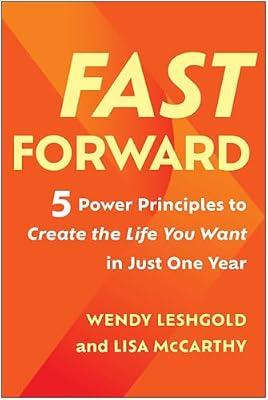 FAST FORWARD: 5 Power Principles to Create the Life You Want in Just One Year by McCarthy, Lisa; Leshgold, Wendy | Hardcover | Business & Economics