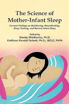 The Science of Mother-Infant Sleep: Current Findings on Bedsharing, Breastfeeding, Sleep Training, and Normal Infant Sleep by Middlemiss, Wendy; Kendall-Tackett, Kathleen | Paperback | Pregnancy