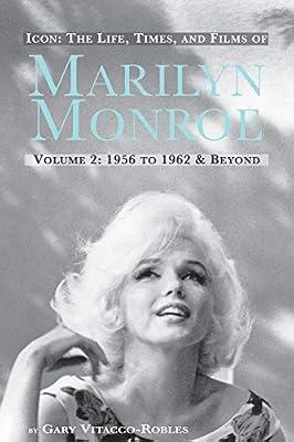 Icon: The Life, Times, and Films of Marilyn Monroe Volume 2 1956 to 1962 & Beyond by Vitacco-Robles, Gary | Paperback | Biography: General
