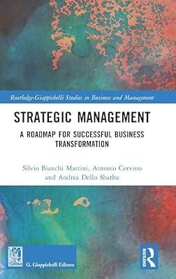 Strategic Management: A Roadmap for Successful Business Transformation (Routledge-giappichelli Studies in Business and Management) by Corvino, Antonio; Martini, Silvio Bianchi; Sbarba, Andrea Dello | Hardcover | Business & Economics