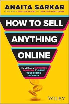 How to Sell Anything Online: The Ultimate Marketing Playbook to Grow Your Online Business by Sarkar, Anaita | Paperback | Business & Economics