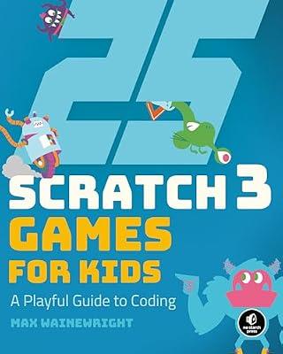25 Scratch 3 Games for Kids: A Playful Guide to Coding by Wainewright, Max | Paperback | Juvenile Nonfiction