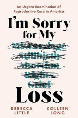 I'm Sorry for My Loss: An Urgent Examination of Reproductive Care in America by Little, Rebecca; Long, Colleen | Paperback | Social Science
