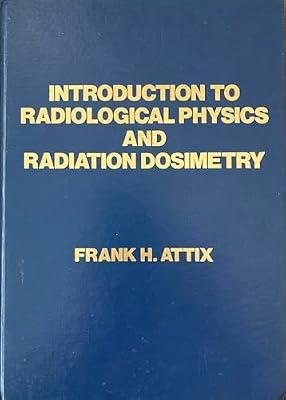 Introduction to Radiological Physics and Radiation Dosimetry by Attix, Frank H. | Hardcover | Atomic & Molecular Physics