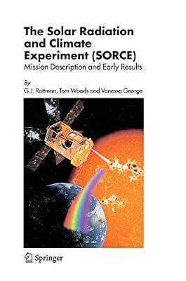 The Solar Radiation and Climate Experiment (SORCE): Mission Description and Early Results | Hardcover | Meteorology & Climatology