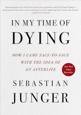 In My Time of Dying: How I Came Face-To-Face With the Idea of an Afterlife by Junger, Sebastian | Hardcover | Social Science