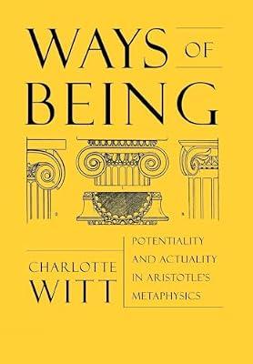Ways of Being: Potentiality and Actuality in Aristotle's Metaphysics by Witt, Charlotte | Hardcover | Philosophy