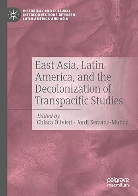 East Asia, Latin America, and the Decolonization of Transpacific Studies (Historical and Cultural Interconnections between Latin America and Asia) | Paperback | East Asia
