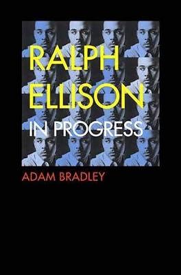 Ralph Ellison in Progress – Reconsidering Ellison′s Literary Legacy from Invisible Man to the Second Novel by Bradley, Adam | Hardcover | Literary Studies: Fiction