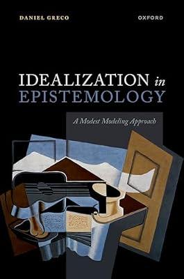 Idealization in Epistemology: A Modest Modeling Approach by Greco, Prof Daniel | Hardcover | Philosophy: Epistemology & Theory Of Knowledge