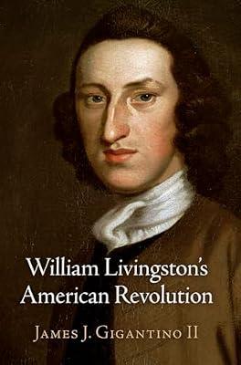 William Livingston's American Revolution (Haney Foundation Series) by II, James J. Gigantino | Hardcover | Usa