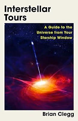 Interstellar Tours: A Guide to the Universe from Your Starship Window by Clegg, Brian | Hardcover | Popular Science