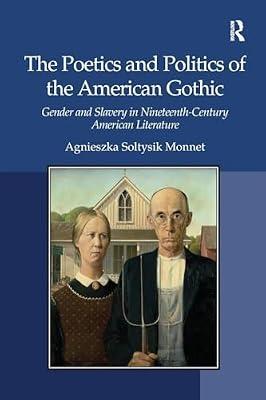 The Poetics and Politics of the American Gothic: Gender and Slavery in Nineteenth-Century American Literature by Monnet, Agnieszka Soltysik | Paperback | Regional