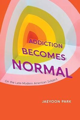 Addiction Becomes Normal: On the Late-Modern American Subject by Park, Jaeyoon | Paperback | History