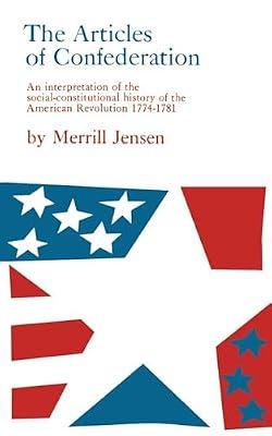 The Articles of Confederation: Interpretation of the Social-Constitutional History of the American Revolution, 1774-81 by Jensen, Merrill | Paperback | History Of The Americas