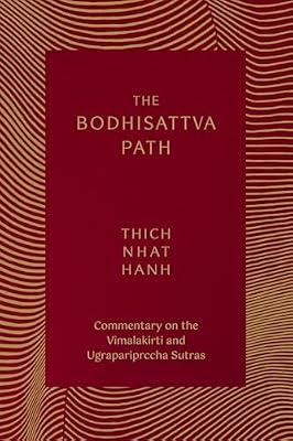The Bodhisattva Path: Commentaries on the Vimalakirtinirdesa and Ugrapariprccha Sutras by Nhat Hanh, Thich | Paperback | Body