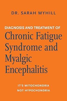 Diagnosis and Treatment of Chronic Fatigue Syndrome and Myalgic Encephalitis, 2nd Ed. by Myhill, Sarah, Dr. | Paperback | Health & Fitness