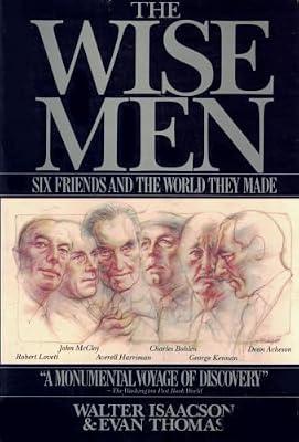 WISE MEN: Six Friends and the World They Made : Acheson, Bohlen, Harriman, Kennan, Lovett, Mccloy by Isaacson, Walter | Paperback | History Of The Americas
