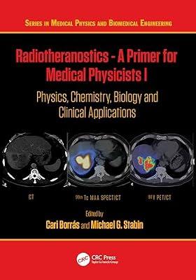 Radiotheranostics - a Primer for Medical Physicists I: Physics, Chemistry, Biology and Clinical Applications (Series in Medical Physics and Biomedical Engineering) | Paperback | Medical Physics