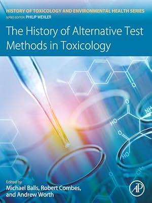 The History of Alternative Test Methods in Toxicology (History of Toxicology and Environmental Health) | Paperback | Medical Toxicology