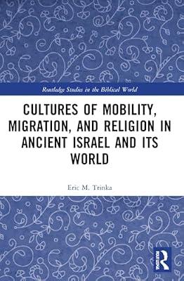 Cultures of Mobility, Migration and Religion in Ancient Israel and Its World (Routledge Studies in the Biblical World) by Trinka, Eric M. | Paperback | History