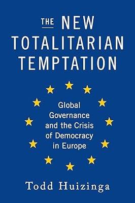 The New Totalitarian Temptation: Global Governance and the Crisis of Democracy in Europe by Huizinga, Todd | Hardcover | Political Science