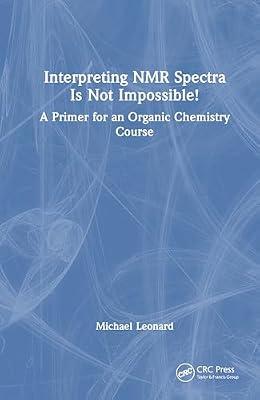 Interpreting Nmr Spectra Is Not Impossible!: A Primer for an Organic Chemistry Course by Leonard, Michael S. | Hardcover | Organic Chemistry