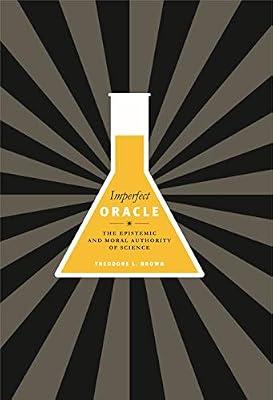 Imperfect Oracle: The Epistemic and Moral Authority of Science by Brown, Theodore L. | Paperback | Science