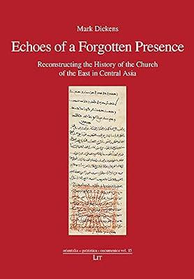 Echoes of a Forgotten Presence: Reconstructing the History of the Church of the East in Central Asia (Orientalia - Patristica - Oecumenica) by Dickens, Mark | Paperback | History Of Religion