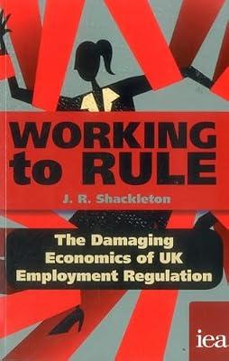 Working to Rule: The Damaging Economics of UK Employment Regulation: 186 (Hobart Paperbacks) by Shackleton, J. R. | Paperback | Economics Of Industrial Organisation