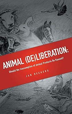Animal (De)Liberation: Should the Consumption of Animal Products be Banned? by Deckers, Jan | Hardcover | Ethics & Moral Philosophy