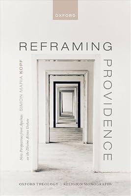 Reframing Providence: New Perspectives from Aquinas on the Divine Action Debate (Oxford Theology and Religion Monographs) by Kopf, Simon Maria | Hardcover | Religion