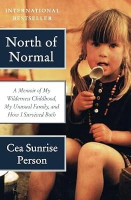 North of Normal: A Memoir of My Wilderness Childhood, My Unusual Family, and How I Survived Both by Person, Cea Sunrise | Paperback | Biography & Autobiography