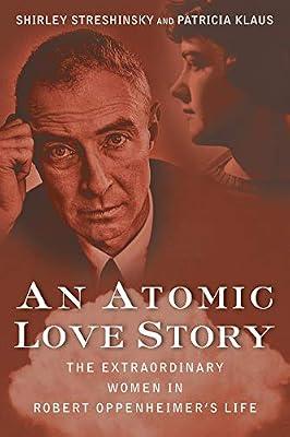 An Atomic Love Story: The Extraordinary Women in Robert Oppenheimer's Life by Streshinsky, Shirley; Klaus, Patricia | Hardcover | Biography & Autobiography