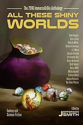 All These Shiny Worlds: The 2016 ImmerseOrDie Anthology by Levesque, Richard; Plexico, Van Allen; Mills, Becca | Paperback | Fiction