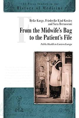 From the Midwife's Bag to the Patient's File: Public Health in Eastern Europe (Ceu Press Studies in the History of Medicine) | Hardcover | European History