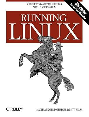 Running Linux 5e: A Distribution-Neutral Guide for Servers and Desktops (O'Reilly Ser.) by Dalheimer, Matthias Kalle; Welsh, Matt | Paperback | Computers