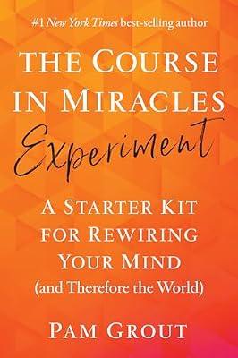 The Course in Miracles Experiment: A Starter Kit for Rewiring Your Mind (and Therefore the World) by Grout, Pam | Paperback | Body