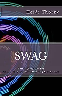 Swag: How to Choose and Use Promotional Products for Marketing Your Business by Thorne, Heidi | Paperback | Advertising