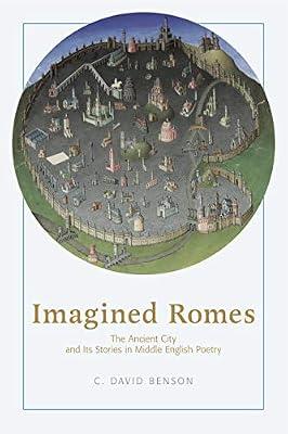 Imagined Romes: The Ancient City and Its Stories in Middle English Poetry by Benson, C. David | Hardcover | Middle English