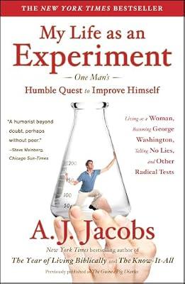 My Life As an Experiment: One Man's Humble Quest to Improve Himself by Living As a Woman, Becoming George Washington, Telling No Lies, and Other Radical Tests by Jacobs, A. J. | Paperback | Humor