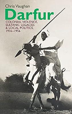 Darfur: Colonial Violence, Sultanic Legacies and Local Politics, 1916-1956: 32 (Eastern Africa) by Vaughan, Chris | Hardcover | History